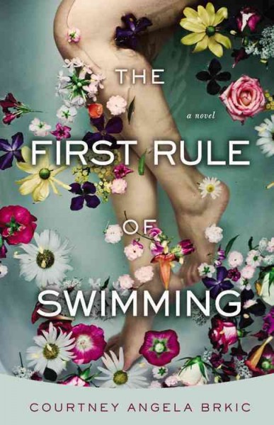 First rule of swimming:  a novel / Courtney Angela Brkic.