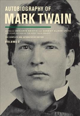 Autobiography of Mark Twain,  Volume 2 / editors: Benjamin Griffin and Harriet Elinor Smith ; associate editors: Victor Fischer, Michael B. Frank, Sharon K. Goetz, Leslie Diane Myrick.