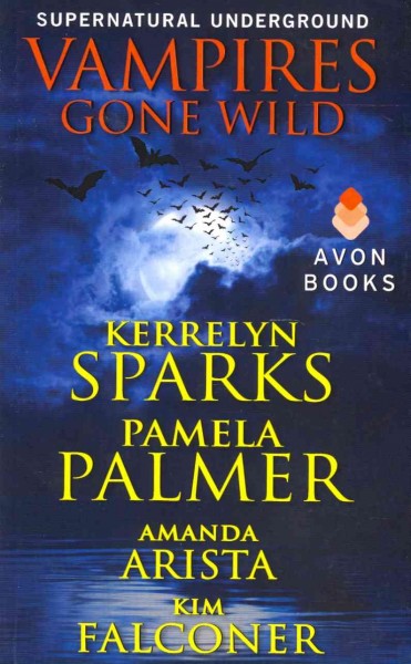 Vampires gone wild / by Kerrelyn Sparks, Pamela Palmer, Amanda Arista & Kim Falconer.