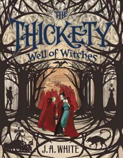 The thickety : well of witches / J.A. White ; illustrations by Andrea Offermann.