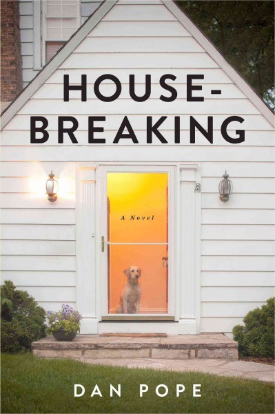 Housebreaking : a novel / Dan Pope.