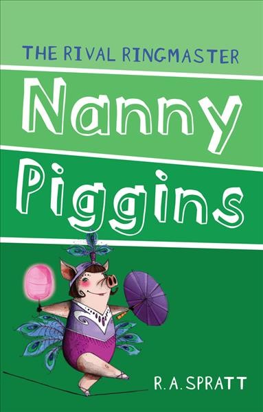 Nanny Piggins and the rival ringmaster / by R.A. Spratt.