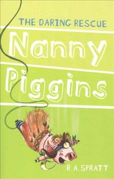 Nanny Piggins and the daring rescue / by R.A. Spratt.