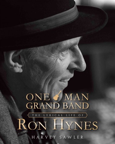 One man grand band : the lyrical life of Ron Hynes / Harvey Sawler.