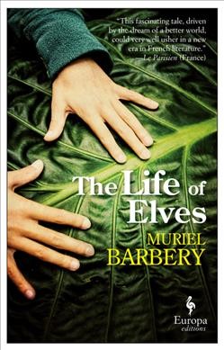 The life of the elves / Muriel Barbery ; translated by Alison Anderson.