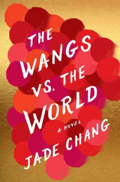 The Wangs vs. the world / Jade Chang.