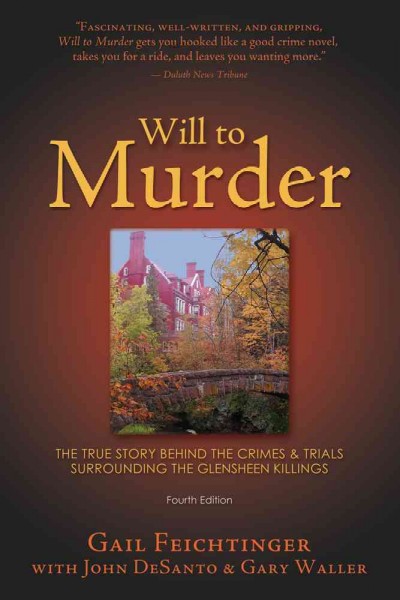 Will to murder : the true story behind the crimes and trials surrounding the Glensheen killings / Gail Feichtinger with John DeSanto & Gary Waller.