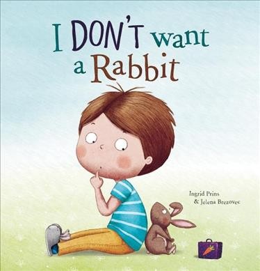 I don't want a rabbit / written by Ingrid Prins and illustrated by Jelena Brezovec.