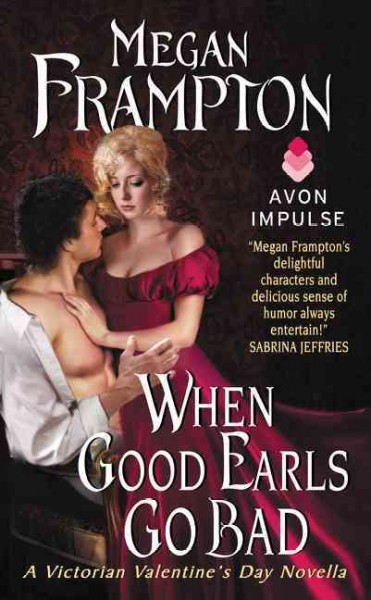 When good earls go bad : a Victorian Valentine's Day novella / Megan Frampton.