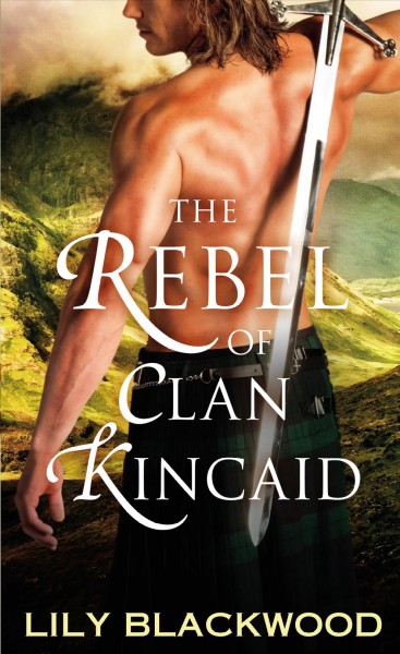 The rebel of Clan Kincaid / Lily Blackwood.