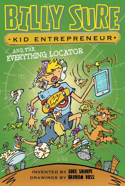 Billy Sure, kid entrepreneur and the Everything Locator / invented by Luke Sharpe ; drawings by Graham Ross.