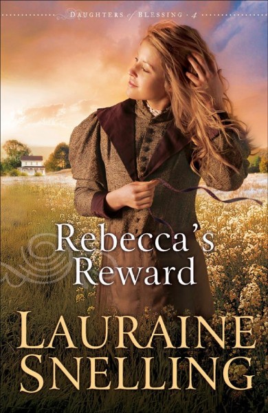 Rebecca's reward [electronic resource] : Daughters of Blessing Series, Book 4. Lauraine Snelling.