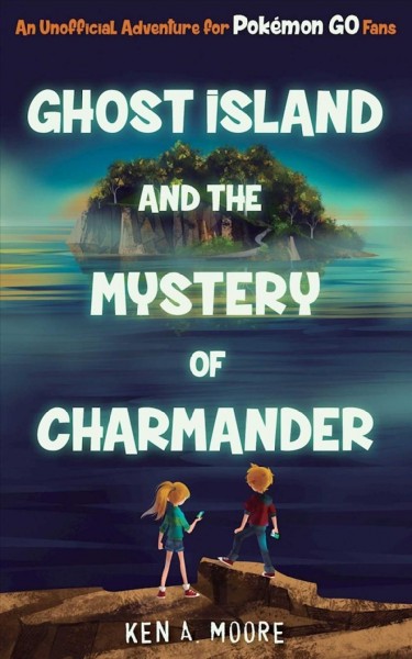 Ghost Island and  the mystery of Charmander / Ken A. Moore.