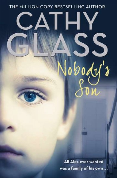 Nobody's son : all Alex ever wanted was a family of his own... / Cathy Glass.