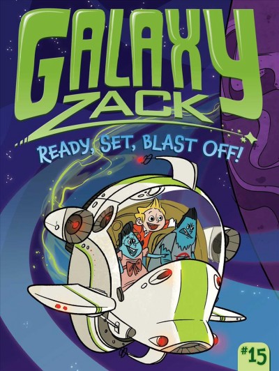 Galaxy Zack. 15, Ready, set, blast off! / by Ray O'Ryan ; illustrated by Jason Kraft.