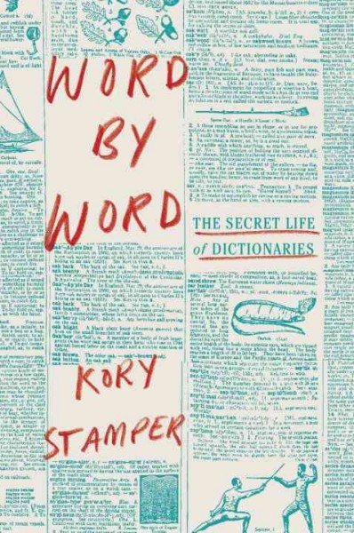 Word by word : the secret life of dictionaries / Kory Stamper.