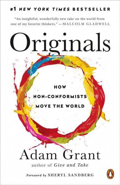 Originals : how non-conformists move the world / Grant Adam ; [foreword by Sheryl Sandberg].
