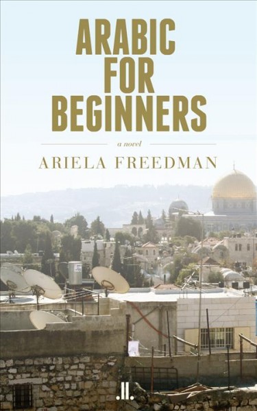 Arabic for beginners : a novel / Ariela Freedman.