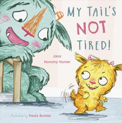 My tail's not tired! / Jana Novotny Hunter ; illustrated by Paula Bowles.