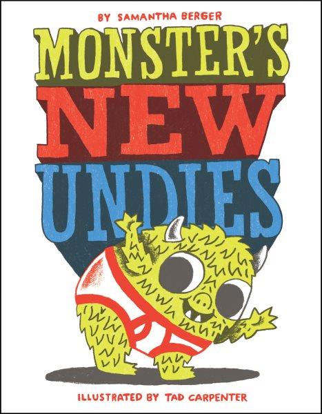 Monster's new undies / by Samantha Berger ; illustrated by Tad Carpenter.