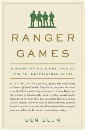Ranger games : a story of soldiers, family and an inexplicable crime / Ben Blum.
