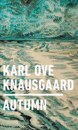 Autumn / Karl Ove Knausgaard ; with illustrations by Vanessa Baird ; translated from the Norwegian by Ingvild Burkey.