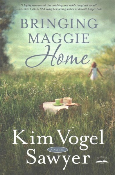 Bringing Maggie home : a novel / Kim Vogel Sawyer.