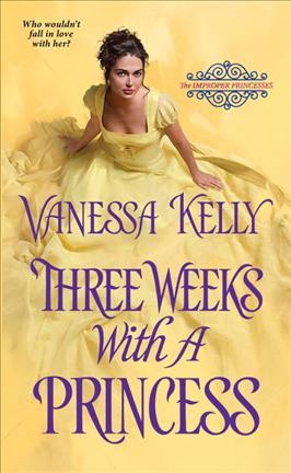 Three weeks with a princess / Vanessa Kelly.