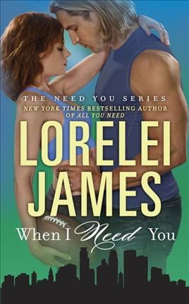 When I need you / Lorelei James.