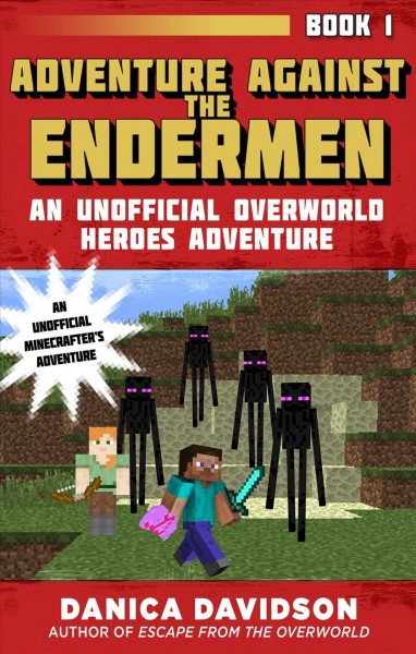 Adventure against the Endermen : an unofficial Overworld heroes adventure / Danica Davidson.