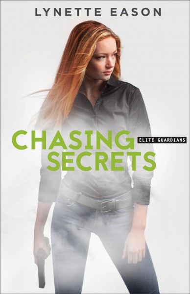 Chasing secrets [electronic resource] : Elite Guardians Series, Book 4. Lynette Eason.