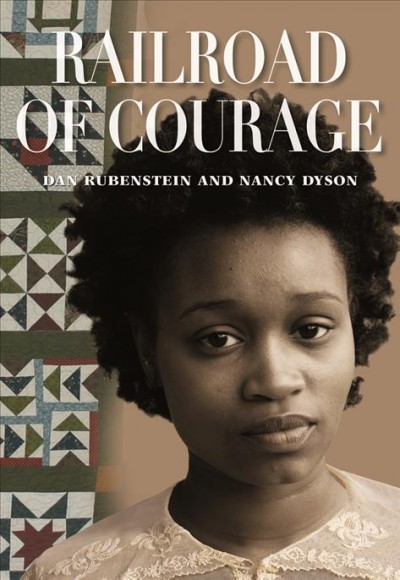 Railroad of courage / Dan Rubenstein & Nancy Dyson.