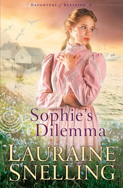 Sophie's dilemma [electronic resource] : Daughters of Blessing Series, Book 2. Lauraine Snelling.