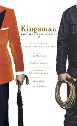 Kingsman : the golden circle : the official movie novelization / by Tim Waggoner.