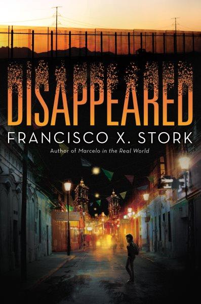 Disappeared / Francisco X. Stork.