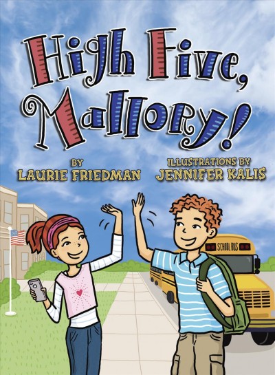 High five, Mallory! / by Laurie Friedman ; illustrations by Jennifer Kalis.