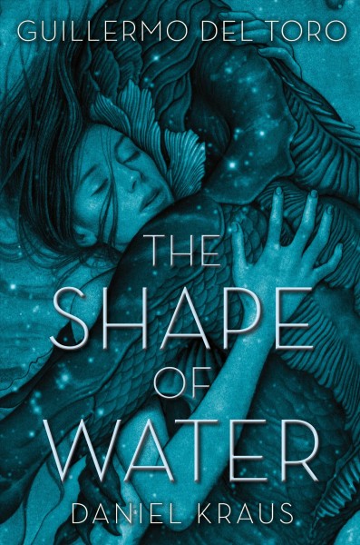 The shape of water / Guillermo del Toro and Daniel Kraus.