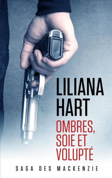 Ombres, soie et volupt©♭ [electronic resource] : MacKenzie Family Series, Book 7. Liliana Hart.