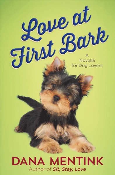 Love at first bark (free short story) [electronic resource] : A Novella for Dog Lovers. Dana Mentink.