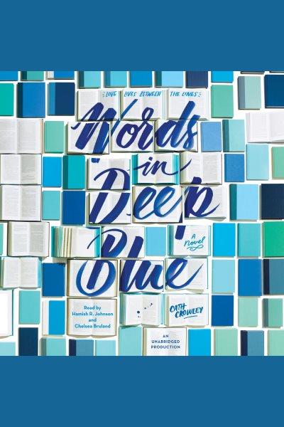 Words in deep blue [electronic resource]. Cath Crowley.