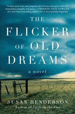The flicker of old dreams : a novel / Susan Henderson.