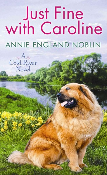 Just fine with Caroline : a Cold River novel / Annie England Noblin.