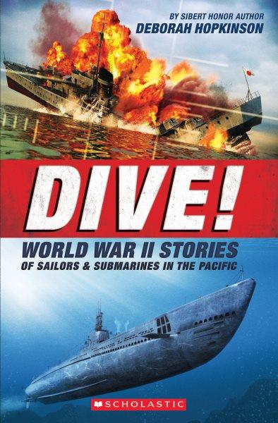 Dive! : World War II stories of sailors and submarines in the Pacific / Deborah Hopkinson.