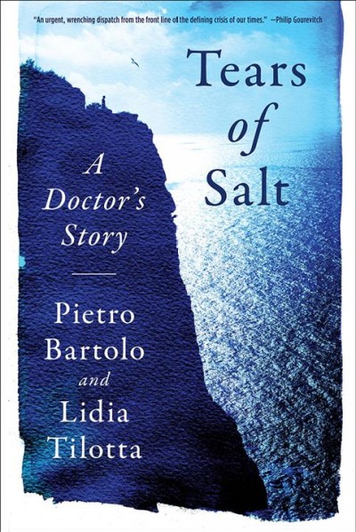 Tears of salt : a doctor's story / Pietro Bartolo & Lidia Tilotta ; with the collaboration of Giacomo Bartolo ; translated from the Italian by Chenxin Jiang.