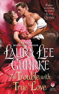 The trouble with true love / Laura Lee Guhrke.