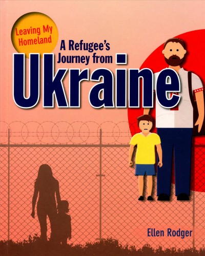 A refugee's journey from Ukraine / Ellen Rodger.