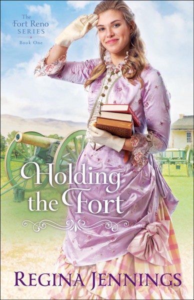Holding the fort [electronic resource] : The Fort Reno Series, Book 1. Regina Jennings.