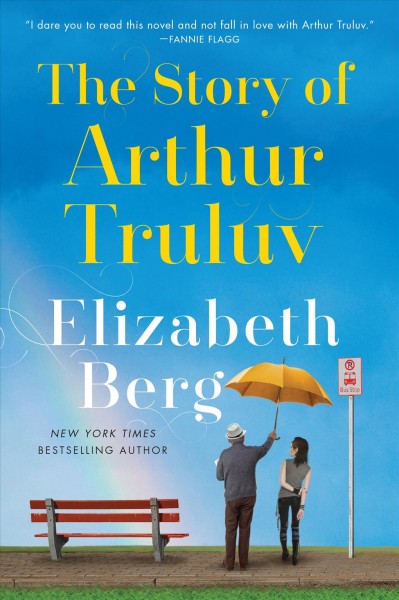 The story of arthur truluv [electronic resource] : A Novel. Elizabeth Berg.