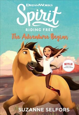 Spirit riding free--the adventure begins [electronic resource]. Suzanne Selfors.