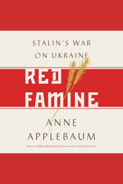 Red famine [electronic resource] : Stalin's War on Ukraine. Anne Applebaum.